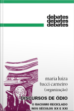 Discursos De Ódio: O Racismo Reciclado Nos Séculos Xx E Xxi