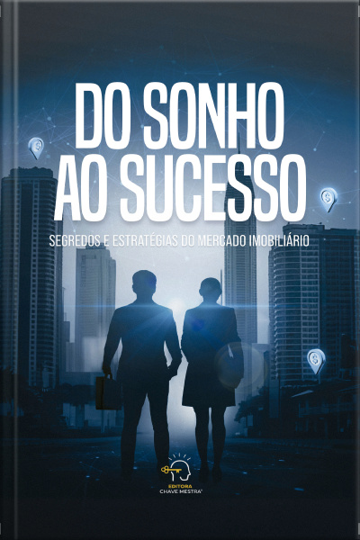 Do Sonho Ao Sucesso: Segredos E Estratégias Do Mercado Imobiliário