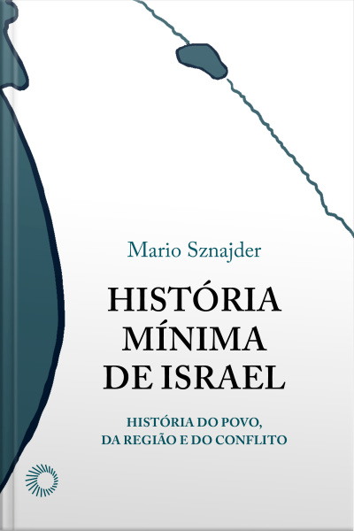 História Mínima De Israel: A História De Um Povo, De Uma Região E De Um Conflito