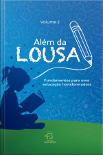 Além Da Lousa - Volume 2: Fundamentos Para Uma Educação Transformadora