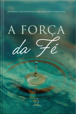 A Força Da Fé: Desperte O Seu Potencial Para Uma Vida Inabalável
