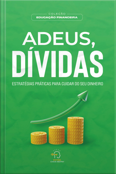 Adeus, Dívidas: Estratégias Práticas Para Cuidar Do Seu Dinheiro
