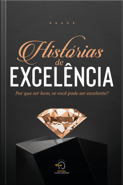 Histórias De Excelência: Por Que Ser Bom, Se Você Pode Ser Excelente?