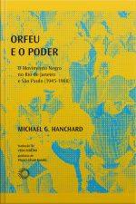 Orfeu E O Poder: O Movimento Negro No Rio De Janeiro E São Paulo (1945-1988)