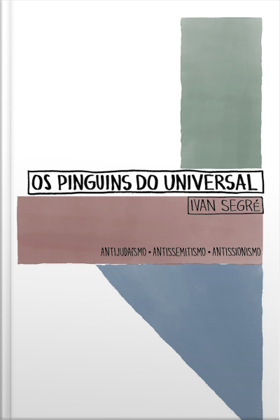 Os Pinguins Do Universal: Antijudaísmo. Antissemitismo. Antissionismo