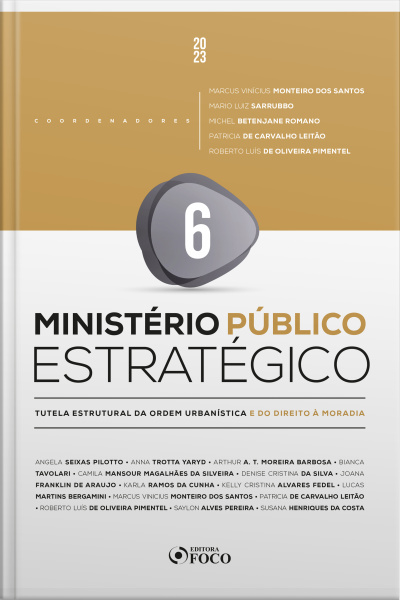 Ministério Público Estratégico: Tutela Estrutural Da Ordem Urbanística E Do Direito À Moradia - 1ª Ed - 2023 - Volume 6