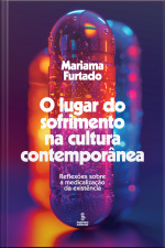 O Lugar Do Sofrimento Na Cultura Contemporânea: Reflexões Sobre A Medicalização Da Existência