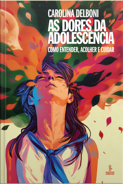 As Dores Da Adolescência: Como Entender, Acolher E Cuidar