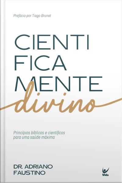 Cientificamente Divino: Princípios Bíblicos E Científicos Para Uma Saúde Máxima