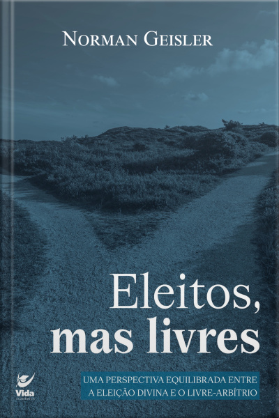 Eleitos, Mas Livres: Uma Perspectiva Equilibrada Entre A Eleição Divina E O Livre-arbítrio