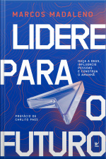 Lidere Para O Futuro: Ouça A Deus, Influencie Pessoas E Construa O Amanhã