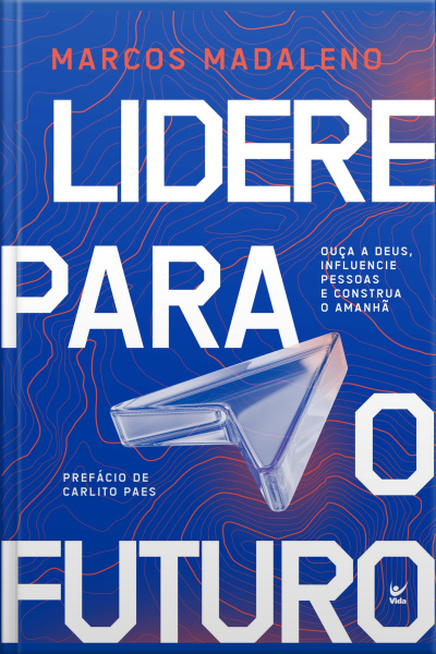 Lidere Para O Futuro: Ouça A Deus, Influencie Pessoas E Construa O Amanhã