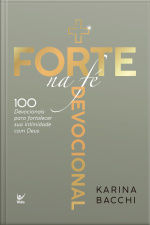 + Forte Na Fé: 100 Devocionais Para Fortalecer Sua Intimidade Com Deus