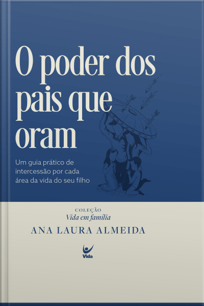 O Poder Dos Pais Que Oram: Um Guia Prático De Intercessão Por Cada Área Da Vida Do Seu Filho