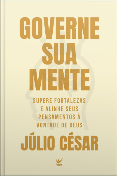 Governe Sua Mente: Supere Fortalezas E Alinhe Seus Pensamentos À Vontade De Deus