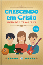 Crescendo Em Cristo: Manual De Instrução Cristã