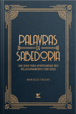Palavras De Sabedoria: 365 Dias Para Aprofundar Seu Relacionamento Com Deus