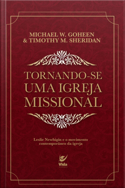Tornando-se Uma Igreja Missional: Leslie Newbigin E O Movimento Contemporâneo Da Igreja