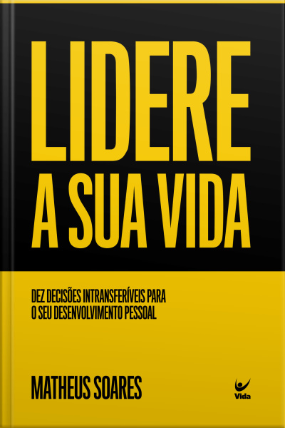 Lidere A Sua Vida: Dez Deciões Intransferíveis Para O Seu Desenvolvimento Pessoal