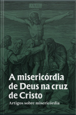 A Misericórdia De Deus Na Cruz De Cristo