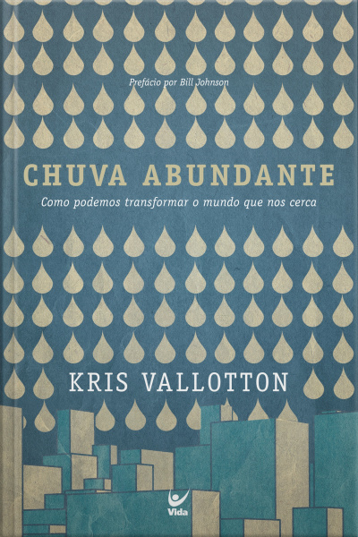 Chuva Abundante: Como Podemos Transformar O Mundo Que Nos Cerca