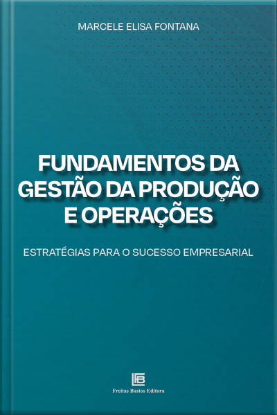 Fundamentos Da Gestão Da Produção E Operações: Estratégias Para O Sucesso Empresarial