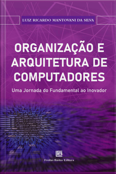 Organização E Arquitetura De Computadores: Uma Jornada Do Fundamental Ao Inovador