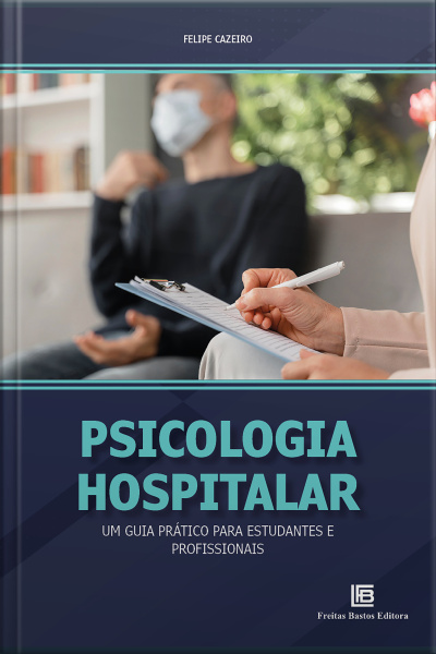 Psicologia Hospitalar: Um Guia Prático Para Estudantes E Profissionais