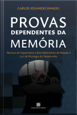 Provas Dependentes Da Memória: Técnicas De Depoimento E Reconhecimento De Pessoas À Luz Psicologia Do Testemunho
