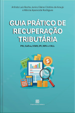 Guia Prático De Recuperação Tributária: Pis, Cofins, Icms, Ipi, Irpj E Csll