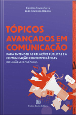 Tópicos Avançados Em Comunicação: Para Entender As Relações Públicas E A Comunicação Contemporânea - Reflexões E Tendências