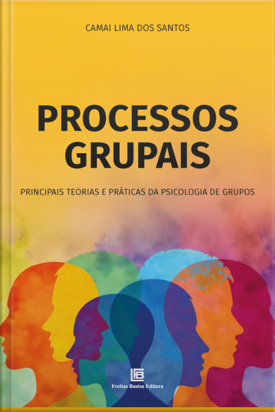 Processos Grupais: Principais Teorias E Práticas Da Psicologia De Grupos
