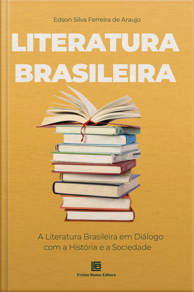 Literatura Brasileira: A Literatura Brasileira Em Diálogo Com A História E A Sociedade