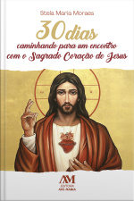 30 Dias Caminhando Para Um Encontro Com O Sagrado Coração De Jesus