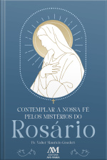 Contemplar A Nossa Fé Pelos Mistérios Do Rosário