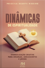 Dinâmicas De Espiritualidade: Evangelização Criativa Para Crianças, Adolescentes E Jovens