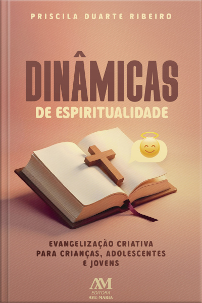 Dinâmicas De Espiritualidade: Evangelização Criativa Para Crianças, Adolescentes E Jovens