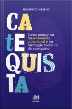 Como Pensar No Discernimento Vocacional E Na Formação Humana Do Catequista
