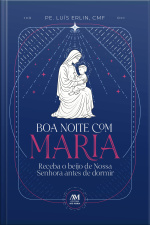 Boa Noite Com Maria: Receba O Beijo De Nossa Senhora Antes De Dormir