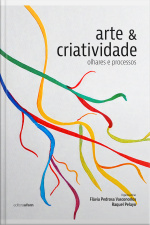 Arte E Criatividade: Olhares E Processos