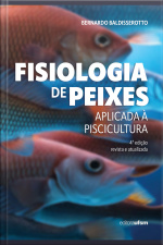 Fisiologia De Peixes Aplicada À Piscicultura: 4ª Edição Revista E Atualizada