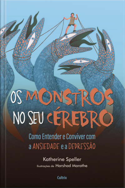 Os Monstros No Seu Cérebro: Como Entender E Conviver Com A Ansiedade E A Depressão
