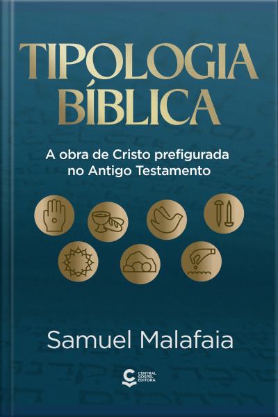 Tipologia Bíblica: A Obra De Cristo Prefigurada No Antigo Testamento
