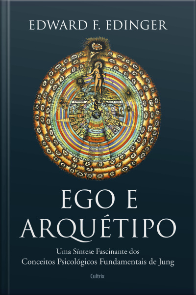 Ego E Arquétipo: Uma Síntese Fascinante Dos Conceitos Psicológicos Fundamentais De Jung