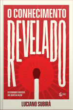 O Conhecimento Revelado: Descobrindo O Invisível Aos Olhos Da Razão