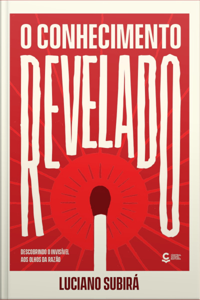 O Conhecimento Revelado: Descobrindo O Invisível Aos Olhos Da Razão