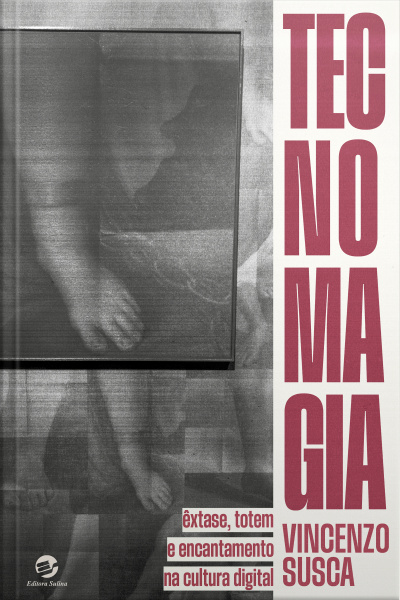 Tecnomagia: Êxtase, Totem E Encantamento Na Cultura Digital