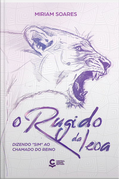 O Rugido Da Leoa: Dizendo sim Ao Chamado Do Reino