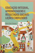 Educação Integral, Aprendizagens E Resultados Sociais: Lições E Reflexões