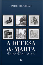 A Defesa De Marta: Ela Escolheu Servir